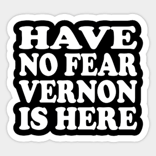 Funny - Have no Fear Vernon is Here Sticker